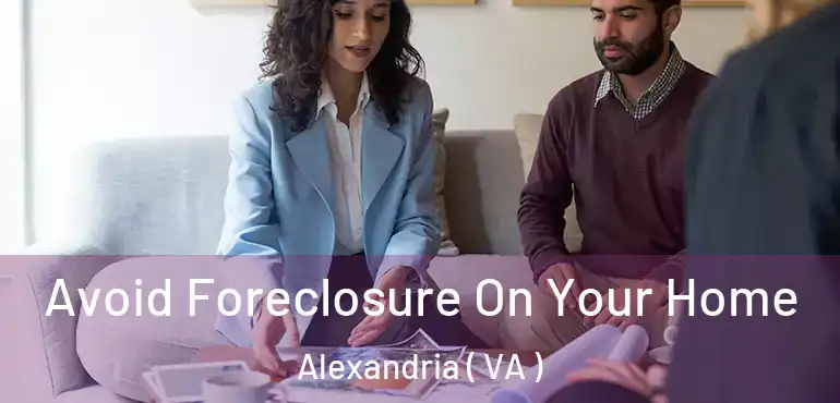  Avoid Foreclosure On Your Home Alexandria ( VA )