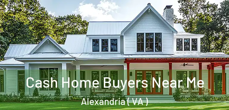  Cash Home Buyers Near Me Alexandria ( VA )