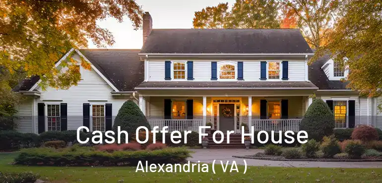  Cash Offer For House Alexandria ( VA )