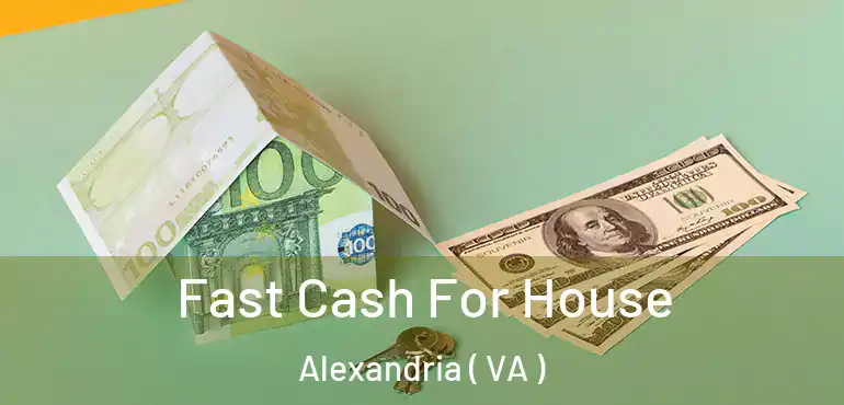  Fast Cash For House Alexandria ( VA )