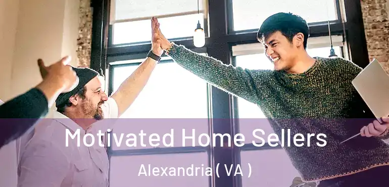  Motivated Home Sellers Alexandria ( VA )