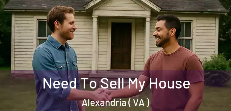  Need To Sell My House Alexandria ( VA )