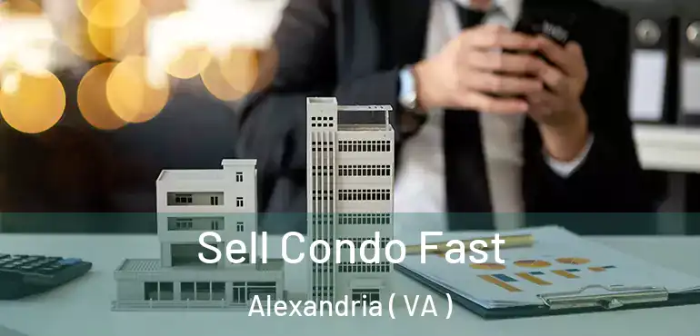  Sell Condo Fast Alexandria ( VA )