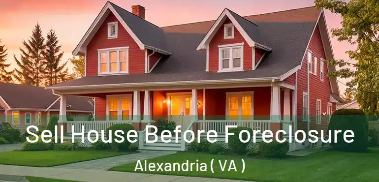  Sell House Before Foreclosure Alexandria ( VA )
