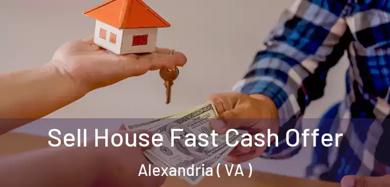  Sell House Fast Cash Offer Alexandria ( VA )