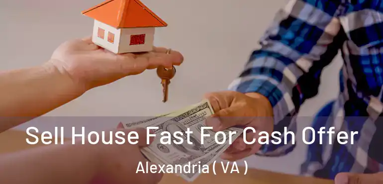  Sell House Fast For Cash Offer Alexandria ( VA )