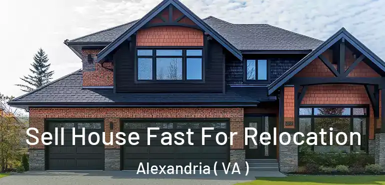  Sell House Fast For Relocation Alexandria ( VA )