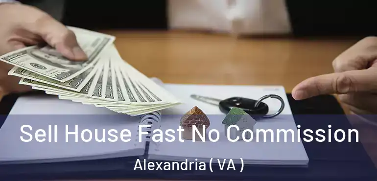  Sell House Fast No Commission Alexandria ( VA )
