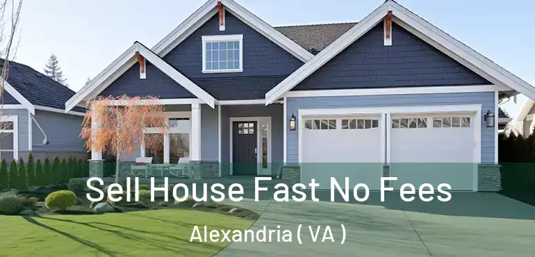  Sell House Fast No Fees Alexandria ( VA )