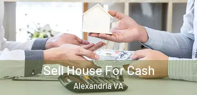  Sell House For Cash Alexandria VA