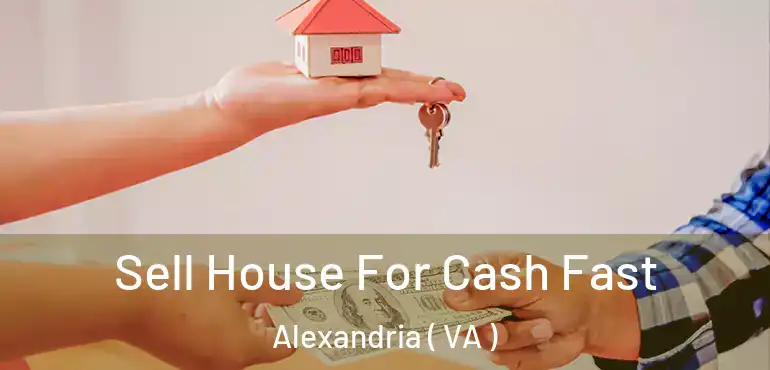  Sell House For Cash Fast Alexandria ( VA )