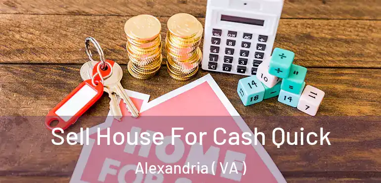  Sell House For Cash Quick Alexandria ( VA )