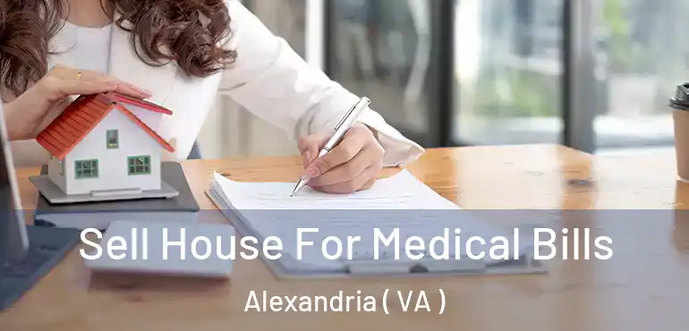  Sell House For Medical Bills Alexandria ( VA )