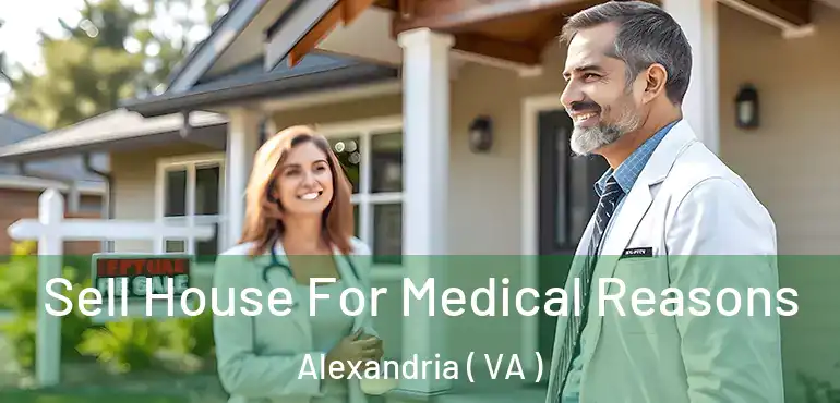  Sell House For Medical Reasons Alexandria ( VA )