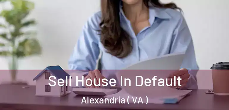  Sell House In Default Alexandria ( VA )