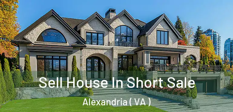  Sell House In Short Sale Alexandria ( VA )