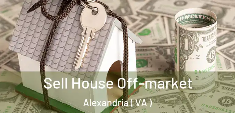  Sell House Off-market Alexandria ( VA )