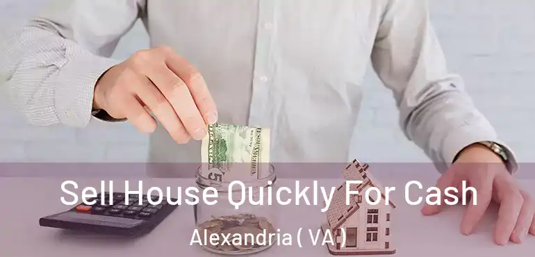  Sell House Quickly For Cash Alexandria ( VA )
