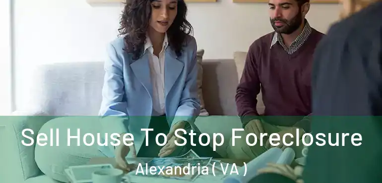  Sell House To Stop Foreclosure Alexandria ( VA )