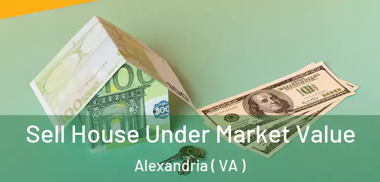  Sell House Under Market Value Alexandria ( VA )