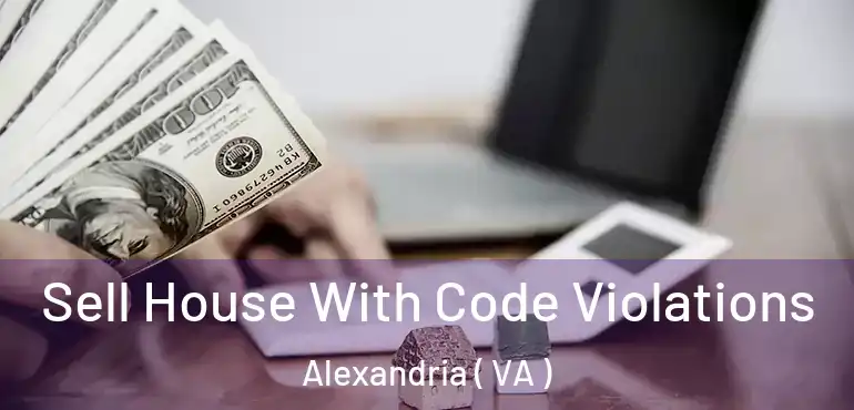 Sell House With Code Violations Alexandria ( VA )