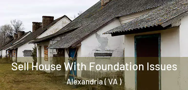 Sell House With Foundation Issues Alexandria ( VA )