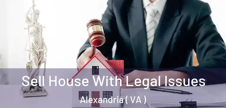  Sell House With Legal Issues Alexandria ( VA )