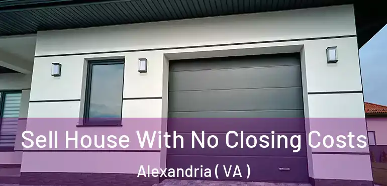 Sell House With No Closing Costs Alexandria ( VA )
