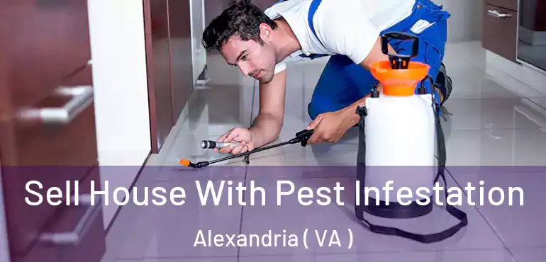  Sell House With Pest Infestation Alexandria ( VA )