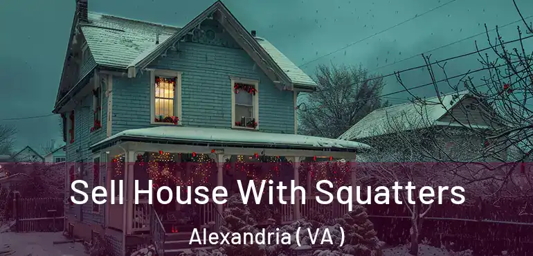  Sell House With Squatters Alexandria ( VA )