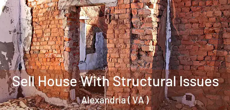  Sell House With Structural Issues Alexandria ( VA )