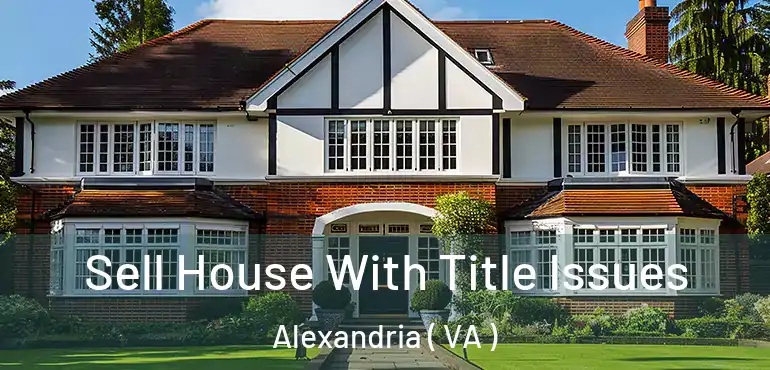  Sell House With Title Issues Alexandria ( VA )