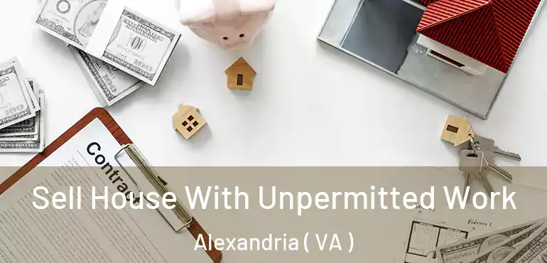  Sell House With Unpermitted Work Alexandria ( VA )