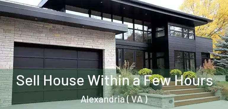  Sell House Within a Few Hours Alexandria ( VA )