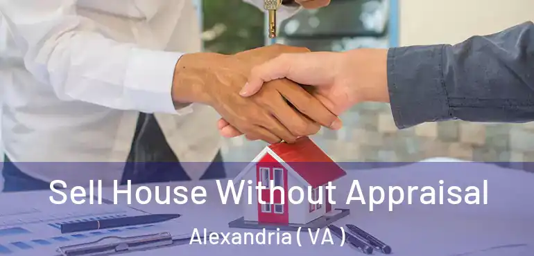  Sell House Without Appraisal Alexandria ( VA )