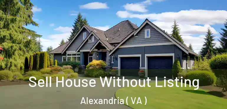  Sell House Without Listing Alexandria ( VA )