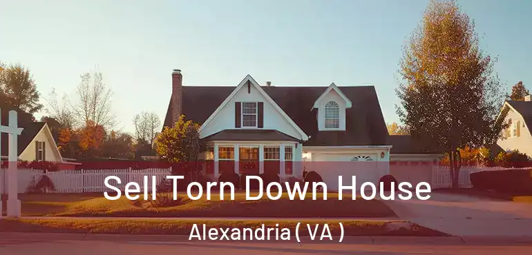  Sell Torn Down House Alexandria ( VA )