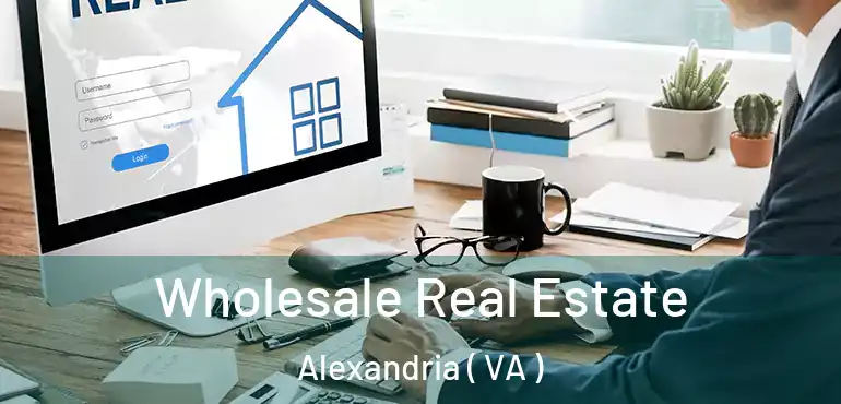  Wholesale Real Estate Alexandria ( VA )